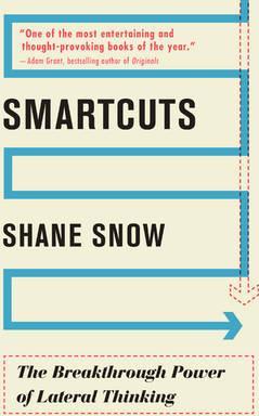 Smartcuts: The Breakthrough Power of Lateral Thinking - Shane Snow