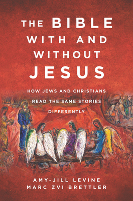 The Bible with and Without Jesus: How Jews and Christians Read the Same Stories Differently - Amy-jill Levine