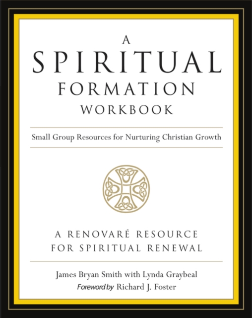A Spiritual Formation Workbook - Revised Edition: Small Group Resources for Nurturing Christian Growth - James Bryan Smith