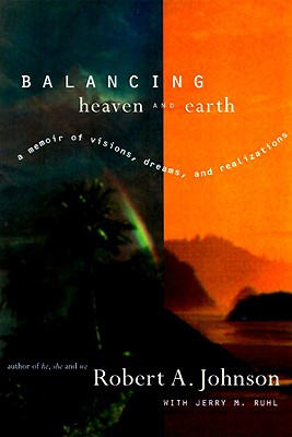Balancing Heaven and Earth: A Memoir - Robert A. Johnson