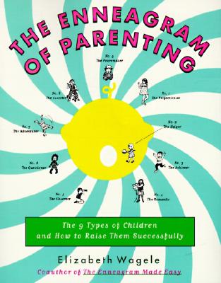 The Enneagram of Parenting: The 9 Types of Children and How to Raise Them Successfully - Elizabeth Wagele