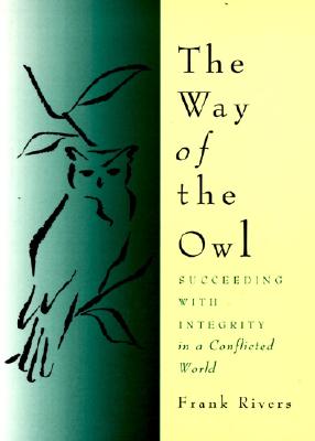 Coperta cărții 'The Way of the Owl: Succeeding with Integrity in a Conflicted World - Frank Rivers'
