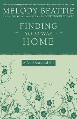 Finding Your Way Home: A Soul Survival Kit - Melody Beattie