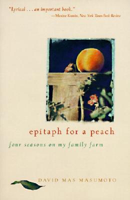 Epitaph for a Peach: Four Seasons on My Family Farm - David M. Masumoto