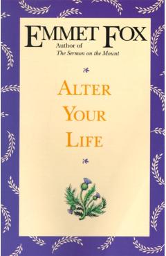 Alter Your Life - Emmet Fox