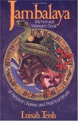 Jambalaya: The Natural Woman's Book of Personal Charms and Practical Rituals - Luisah Teish