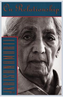 On Relationship - Jiddu Krishnamurti