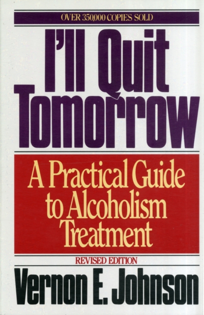 I'll Quit Tomorrow: A Practical Guide to Alcoholism Treatment - Vernon E. Johnson