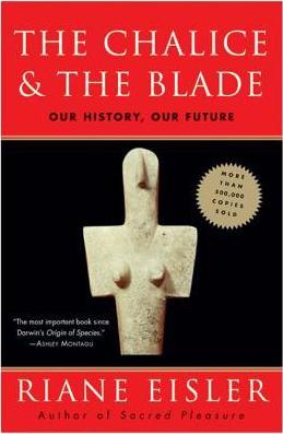 The Chalice and the Blade - Riane Eisler