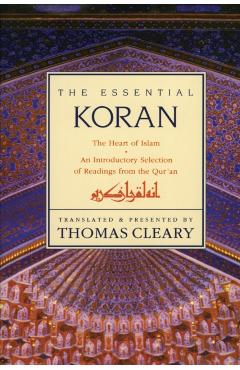 Essential Koran, the PB: The Heart of Islam - An Introductory Selection of Readings from the Quran (Revised) - Thomas Cleary