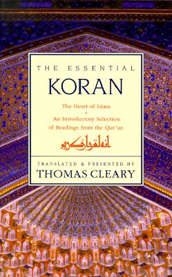 Essential Koran, the PB: The Heart of Islam - An Introductory Selection of Readings from the Quran (Revised) - Thomas Cleary