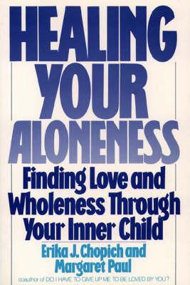 Healing Your Aloneness: Finding Love and Wholeness Through Your Inner Child - Margaret Paul