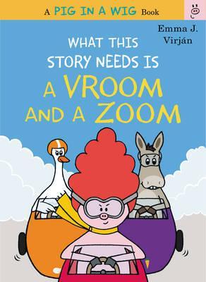 What This Story Needs Is a Vroom and a Zoom - Emma J. Virjan