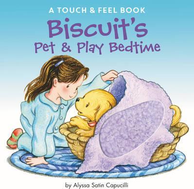 Biscuit's Pet & Play Bedtime: A Touch & Feel Book - Alyssa Satin Capucilli