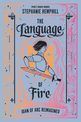 The Language of Fire: Joan of Arc Reimagined - Stephanie Hemphill