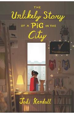 Coperta cărții 'The Unlikely Story of a Pig in the City - Jodi Kendall'