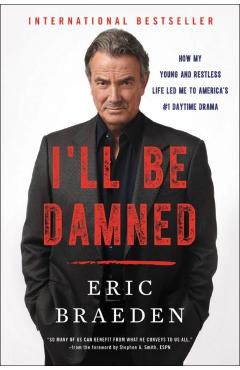 I'll Be Damned: How My Young and Restless Life Led Me to America's #1 Daytime Drama - Eric Braeden