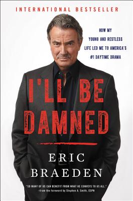 I'll Be Damned: How My Young and Restless Life Led Me to America's #1 Daytime Drama - Eric Braeden