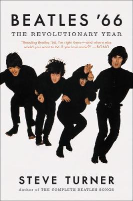 Beatles '66: The Revolutionary Year - Steve Turner