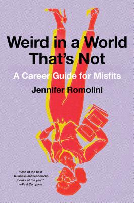 Weird in a World That's Not: A Career Guide for Misfits - Jennifer Romolini