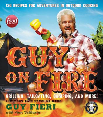 Guy on Fire: 130 Recipes for Adventures in Outdoor Cooking - Guy Fieri