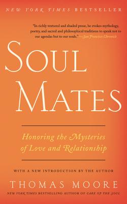 Soul Mates: Honoring the Mysteries of Love and Relationship - Thomas Moore