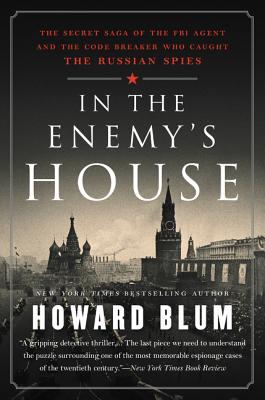 In the Enemy's House: The Secret Saga of the FBI Agent and the Code Breaker Who Caught the Russian Spies - Howard Blum
