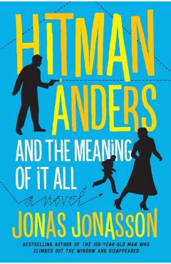 Hitman Anders and the Meaning of It All - Jonas Jonasson