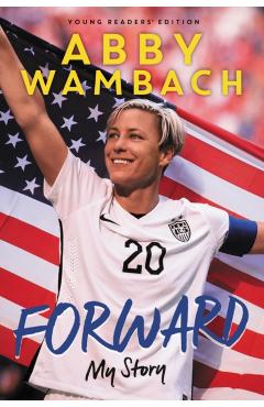 Coperta cărții 'Forward: My Story Young Readers' Edition - Abby Wambach'