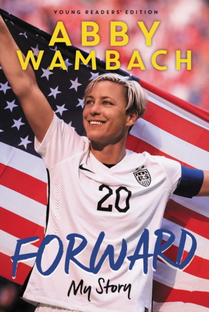 Coperta cărții 'Forward: My Story Young Readers' Edition - Abby Wambach'