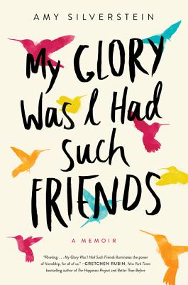 Coperta cărții 'My Glory Was I Had Such Friends: A Memoir - Amy Silverstein'