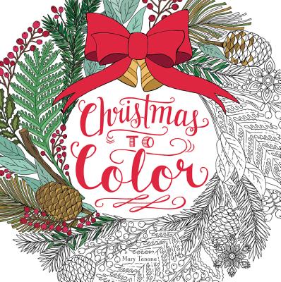 Christmas to Color: Coloring Book for Adults and Kids to Share - Mary Tanana
