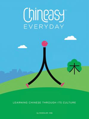 Chineasy Everyday: Learning Chinese Through Its Culture - Shaolan