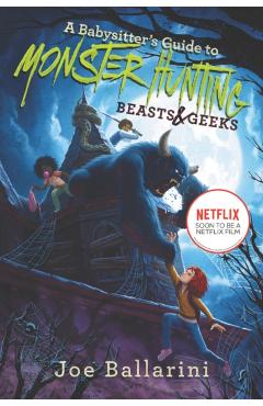 A Babysitter's Guide to Monster Hunting #2: Beasts & Geeks - Joe Ballarini