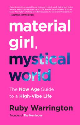 Material Girl, Mystical World: The Now Age Guide to a High-Vibe Life - Ruby Warrington