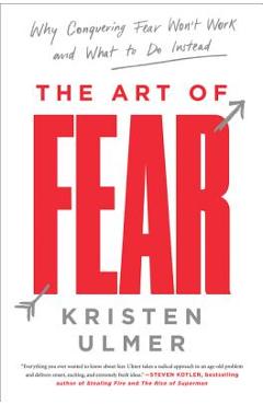Poza produsului The Art of Fear: Why Conquering Fear Won't Work and What to Do Instead - Kristen Ulmer