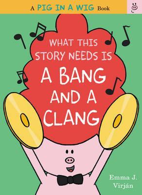 What This Story Needs Is a Bang and a Clang - Emma J. Virjan