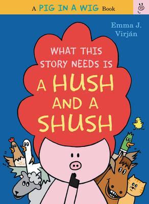 What This Story Needs Is a Hush and a Shush - Emma J. Virjan