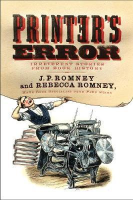 Printer's Error: Irreverent Stories from Book History - Rebecca Romney