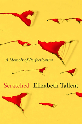 Scratched: A Memoir of Perfectionism - Elizabeth Tallent