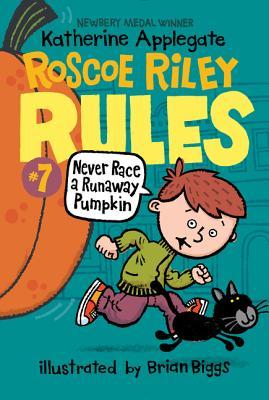 Roscoe Riley Rules #7: Never Race a Runaway Pumpkin - Katherine Applegate