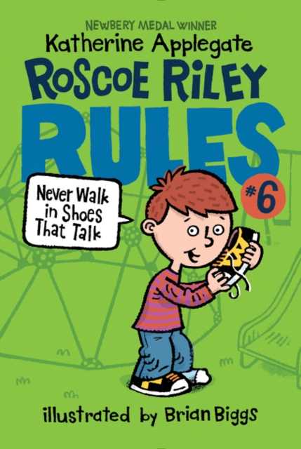 Roscoe Riley Rules #6: Never Walk in Shoes That Talk - Katherine Applegate