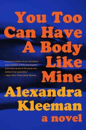 You Too Can Have a Body Like Mine - Alexandra Kleeman