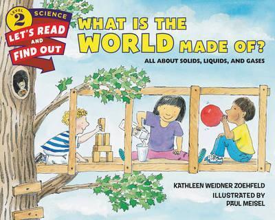 What Is the World Made Of?: All about Solids, Liquids, and Gases - Kathleen Weidner Zoehfeld