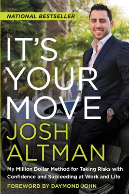It's Your Move: My Million Dollar Method for Taking Risks with Confidence and Succeeding at Work and Life - Josh Altman
