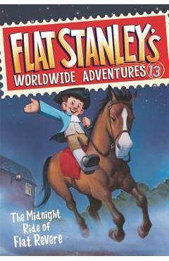 Coperta cărții 'Flat Stanley's Worldwide Adventures #13: The Midnight Ride of Flat Revere - Jeff Brown'