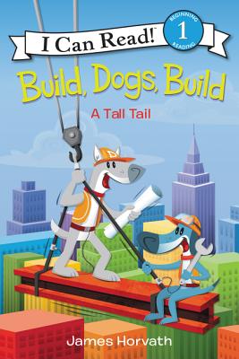 Build, Dogs, Build: A Tall Tail - James Horvath