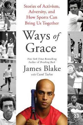 Ways of Grace: Stories of Activism, Adversity, and How Sports Can Bring Us Together - James Blake
