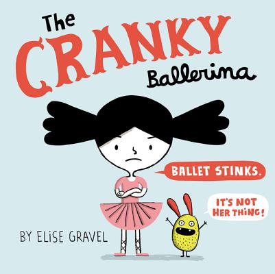 The Cranky Ballerina - Elise Gravel