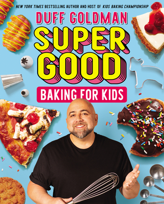 Super Good Baking for Kids - Duff Goldman